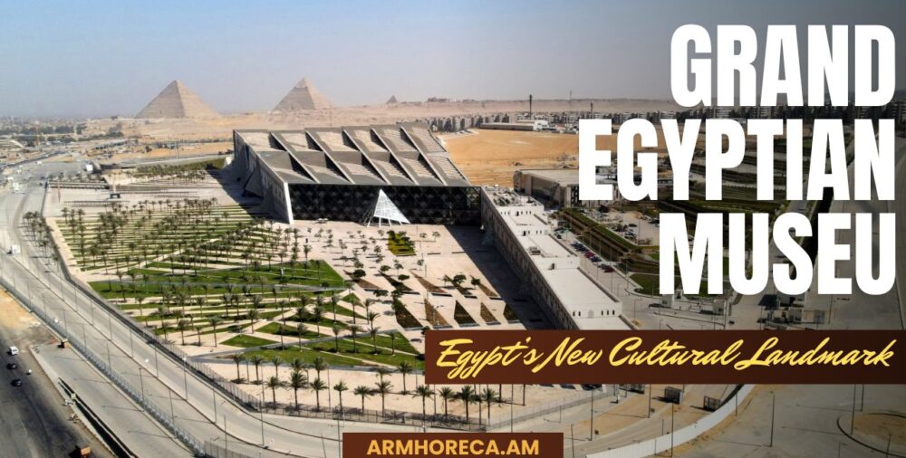 Grand Egyptian Museum — Եգիպտոսի նոր մշակութային հուշարձանը